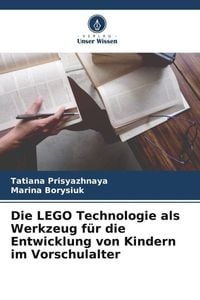 Produktbild: Die LEGO Technologie als Werkzeug f&uuml;r die Entwicklung von Kindern im Vorschulalter