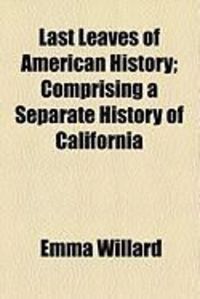 Produktbild: Last Leaves of American History; Comprising a Separate History of California