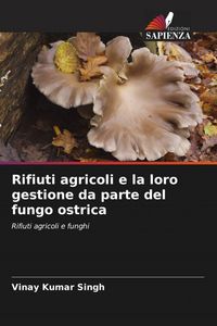 Produktbild: Rifiuti agricoli e la loro gestione da parte del fungo ostrica