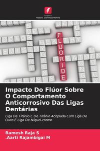 Produktbild: Impacto Do Fl&uacute;or Sobre O Comportamento Anticorrosivo Das Ligas Dent&aacute;rias