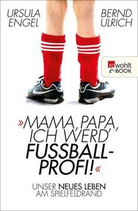 Bild vom Artikel Mama, Papa, ich werd' Fußballprofi! vom Autor Ursula Engel