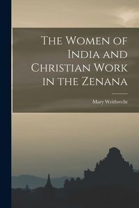 Produktbild: The Women of India and Christian Work in the Zenana