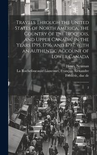 Produktbild: Travels Through the United States of North America, the Country of the Iroquois, and Upper Canada, in the Years 1795, 1796, and 1797: With an Authenti