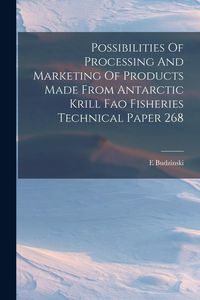 Produktbild: Possibilities Of Processing And Marketing Of Products Made From Antarctic Krill Fao Fisheries Technical Paper 268