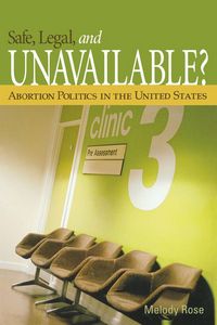 Produktbild: Safe, Legal, and Unavailable? Abortion Politics in the United States