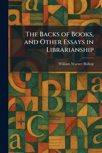 Produktbild: The Backs of Books, and Other Essays in Librarianship