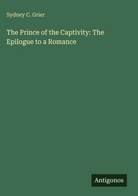 Produktbild: The Prince of the Captivity: The Epilogue to a Romance