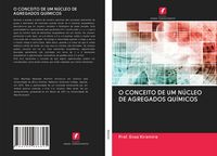 Produktbild: O Conceito De Um N&uacute;cleo De Agregados Qu&iacute;micos