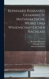 Produktbild: Bernhard Riemann's Gesammelte mathematische Werke und Wissenschaftlicher Nachlass