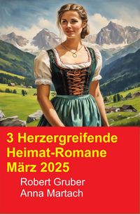 Produktbild: 3 Herzergreifende Heimat-Romane M&auml;rz 2025