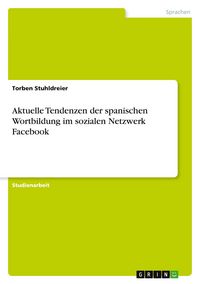 Produktbild: Aktuelle Tendenzen der spanischen Wortbildung im sozialen Netzwerk Facebook