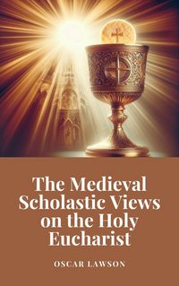 Produktbild: The Medieval Scholastic Views on the Holy Eucharist