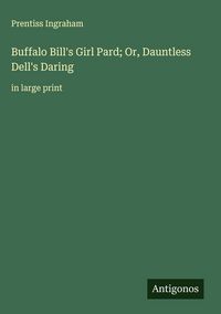Produktbild: Buffalo Bill's Girl Pard; Or, Dauntless Dell's Daring