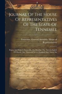 Produktbild: Journal Of The House Of Representatives Of The State Of Tennessee: Begun And Held At Knoxville, On Monday, The Twenty-eighth Of March, One Thousand Se