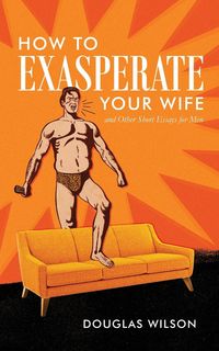 Produktbild: How to Exasperate Your Wife and Other Short Essays for Men