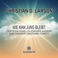 Produktbild: Christian Larson - Wie man jung bleibt