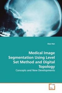 Produktbild: Han, X: Medical Image Segmentation Using Level Set Method an