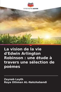 Produktbild: La vision de la vie d'Edwin Arlington Robinson : une &eacute;tude &agrave; travers une s&eacute;lection de po&egrave;mes