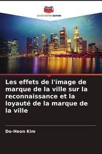 Produktbild: Les effets de l'image de marque de la ville sur la reconnaissance et la loyaut&eacute; de la marque de la ville