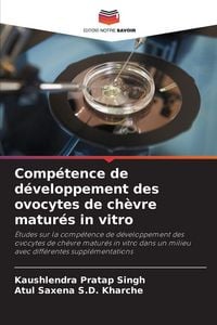 Produktbild: Comp&eacute;tence de d&eacute;veloppement des ovocytes de ch&egrave;vre matur&eacute;s in vitro