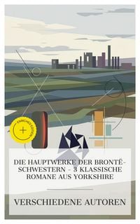 Produktbild: Die Hauptwerke der Bront&euml;-Schwestern - 3 klassische Romane aus Yorkshire