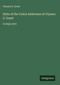 Produktbild: State of the Union Addresses of Ulysses S. Grant