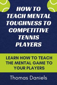 Produktbild: How To Teach Mental Toughness To Competitive Tennis Players