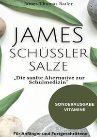 Produktbild: JAMES SCH&Uuml;SSLER SALZE &bdquo;Die sanfte Alternative zur Schulmedizin"Sch&uuml;ssler Salze Buch Einsteiger-Fortgeschrittene - SONDERAUSGABE MIT VITAMINE