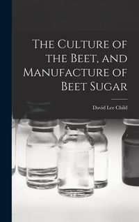 Produktbild: The Culture of the Beet, and Manufacture of Beet Sugar