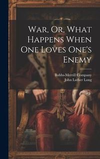 Produktbild: War, Or, What Happens When One Loves One's Enemy