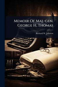 Produktbild: Memoir Of Maj.-gen. George H. Thomas