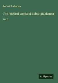 Produktbild: The Poetical Works of Robert Buchanan