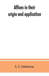 Produktbild: Affixes in their origin and application, exhibiting the etymologic structure of English words