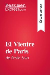 Produktbild: El Vientre de Par&iacute;s de &Eacute;mile Zola (Gu&iacute;a de lectura)