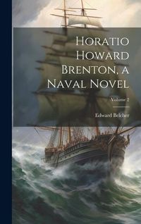 Produktbild: Horatio Howard Brenton, a Naval Novel; Volume 2