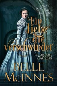 Produktbild: Eine Liebe, die verschwindet (Die Liebesgeschichten von Marias Hofdamen, #4)