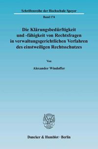 Produktbild: Die Kl&auml;rungsbed&uuml;rftigkeit und -f&auml;higkeit von Rechtsfragen in verwaltungsgerichtlichen Verfahren des einstweiligen Rechtsschutzes.