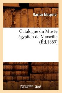 Produktbild: Catalogue du Mus&eacute;e &eacute;gyptien de Marseille, (&Eacute;d.1889)