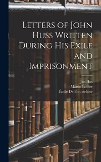 Produktbild: Letters of John Huss Written During His Exile and Imprisonment