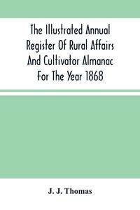 Produktbild: The Illustrated Annual Register Of Rural Affairs And Cultivator Almanac For The Year 1868