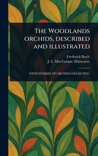 Produktbild: The Woodlands Orchids, Described and Illustrated