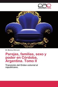 Produktbild: Parejas, familias, sexo y poder en C&oacute;rdoba, Argentina. Tomo II
