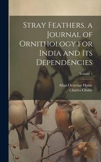 Produktbild: Stray Feathers. a Journal of Ornithology for India and Its Dependencies; Volume 1