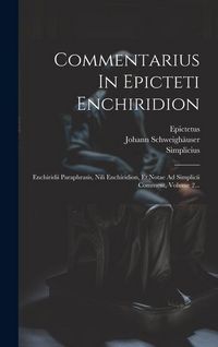 Produktbild: Commentarius In Epicteti Enchiridion: Enchiridii Paraphrasis, Nili Enchiridion, Et Notae Ad Simplicii Comment, Volume 2...