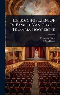 Produktbild: De Boschgeuzen, Of De Familie Van Cuyck Te Maria-hoorebeke