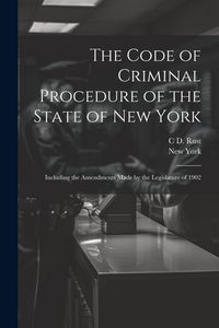 Produktbild: The Code of Criminal Procedure of the State of New York: Including the Amendments Made by the Legislature of 1902