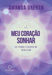 Produktbild: Se o meu cora&ccedil;&atilde;o sonhar, eu tenho o dever de realizar