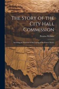 Produktbild: The Story of the City Hall Commission: Including the Exercises at the Laying of the Corner Stones