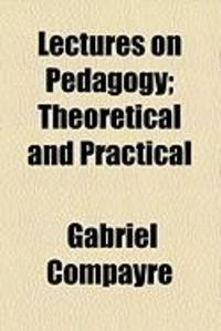 Produktbild: Lectures on Pedagogy; Theoretical and Practical
