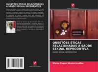 Produktbild: Quest&otilde;es &Eacute;ticas Relacionadas &Agrave; Sa&uacute;de Sexual Reprodutiva